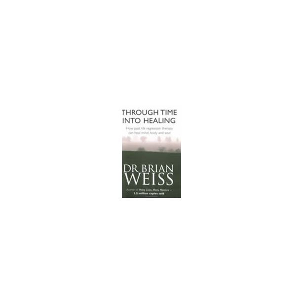 THROUGH TIME INTO HEALING - REVISED ED.