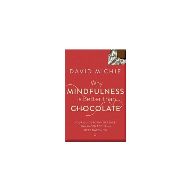 WHY MINDFULNESS IS BETTER THAN CHOCOLATE