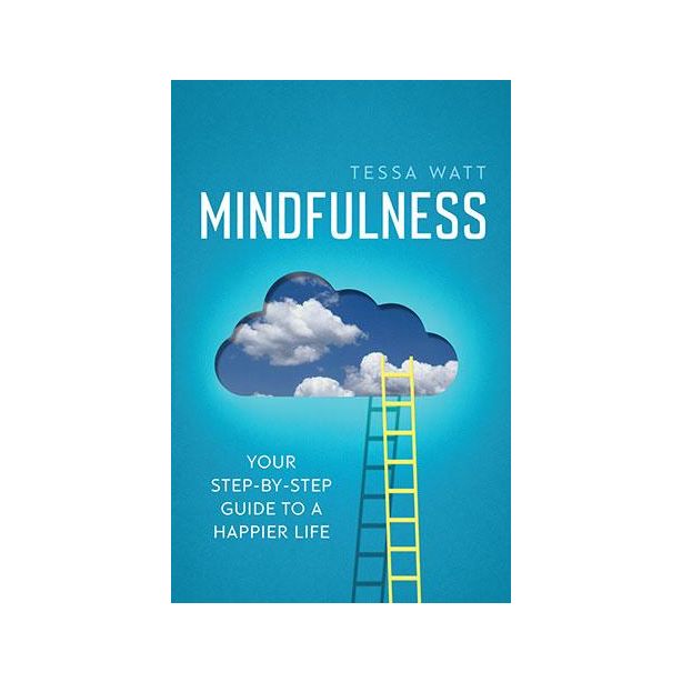 Mindfulness: Your Step-by-Step Guide to A Happier Life