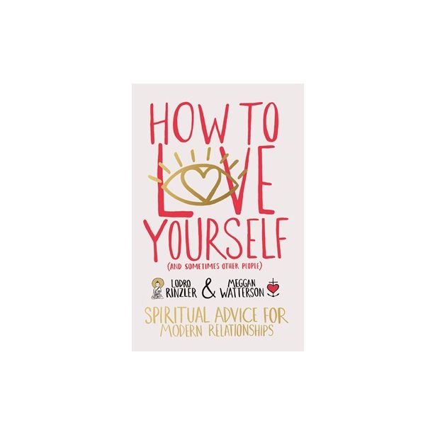 How to Love Yourself (And Sometimes Other People)