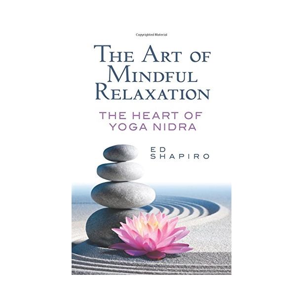 ART OF MINDFUL RELAXATION: THE HEART OF YOGA NIDRA