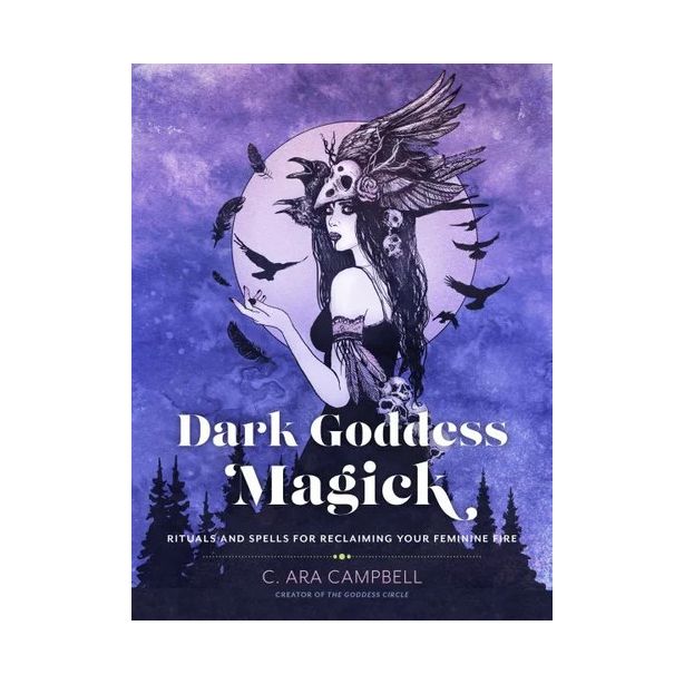 Dark Goddess Magick: Rituals &Spells