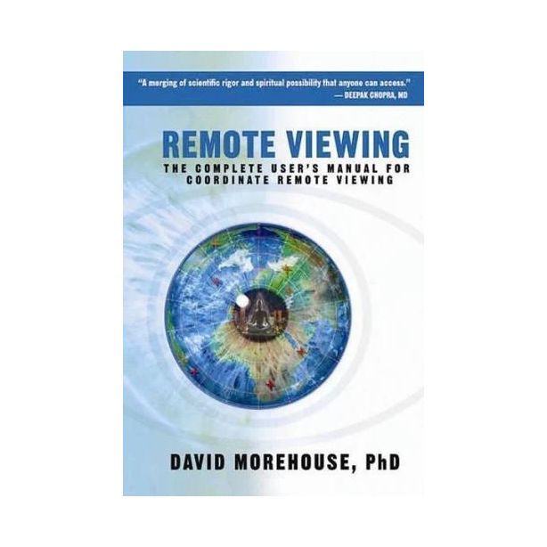 Remote Viewing: The Complete User's Manual for Coordinate Remote Viewing