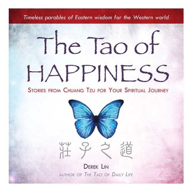 Tao of Happiness, The: Stories from Chuang Tzu for Your Spiritual Journey