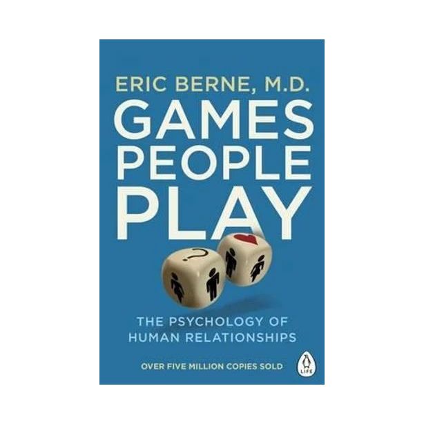 Games People Play: The Psychology of Human Relationships