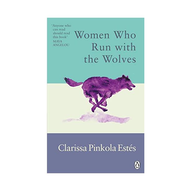 WOMEN WHO RUN WITH THE WOLVES (PINKOLA ESTES)