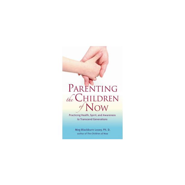 PARENTING THE CHILDREN OF NOW