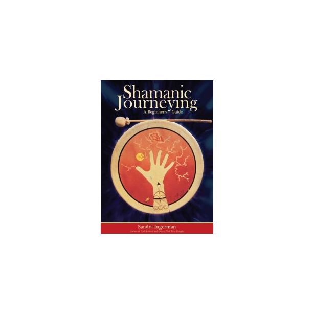 Shamanic Journeying: A Beginner's Guide And CD
