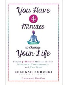 You Have 4 Minutes to Change Your Life: Simple 4-Minute Meditations