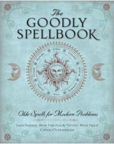 Goodly Spellbook, The: Olde Spells for Modern Problems