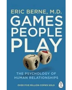 Games People Play: The Psychology of Human Relationships