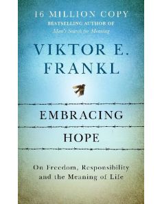 Embracing Hope: On Freedom, Responsibility & the Meaning of Life