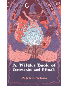 WITCH’S BOOK OF CEREMONIES AND RITUALS, A